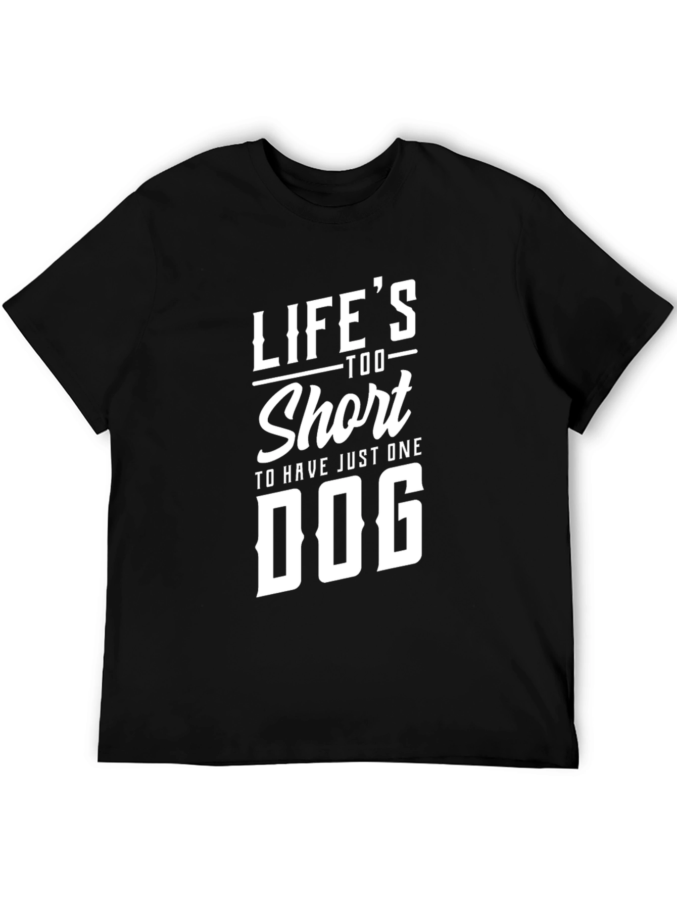 Lifes Too Short For One Dog T-Shirt - Graphic Tee