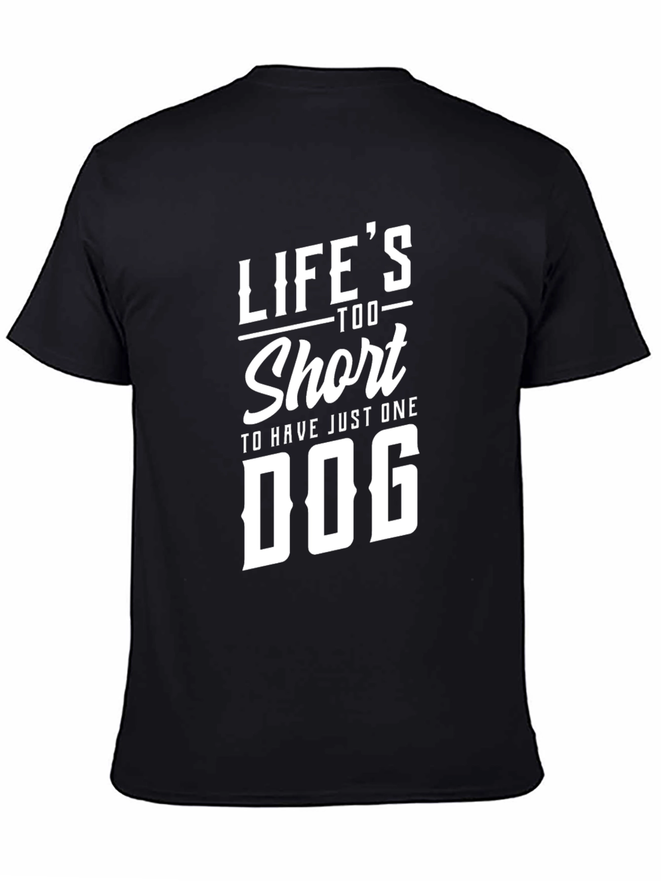 Lifes Too Short For One Dog T-Shirt - Graphic Tee