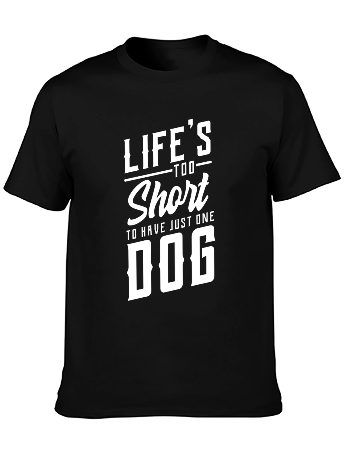 Lifes Too Short For One Dog T-Shirt - Graphic Tee