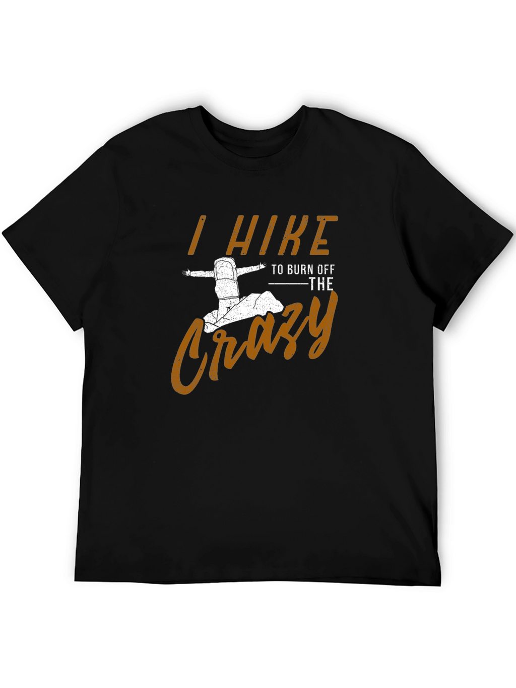 I Hike to Burn Off The Crazy Mens T-Shirt