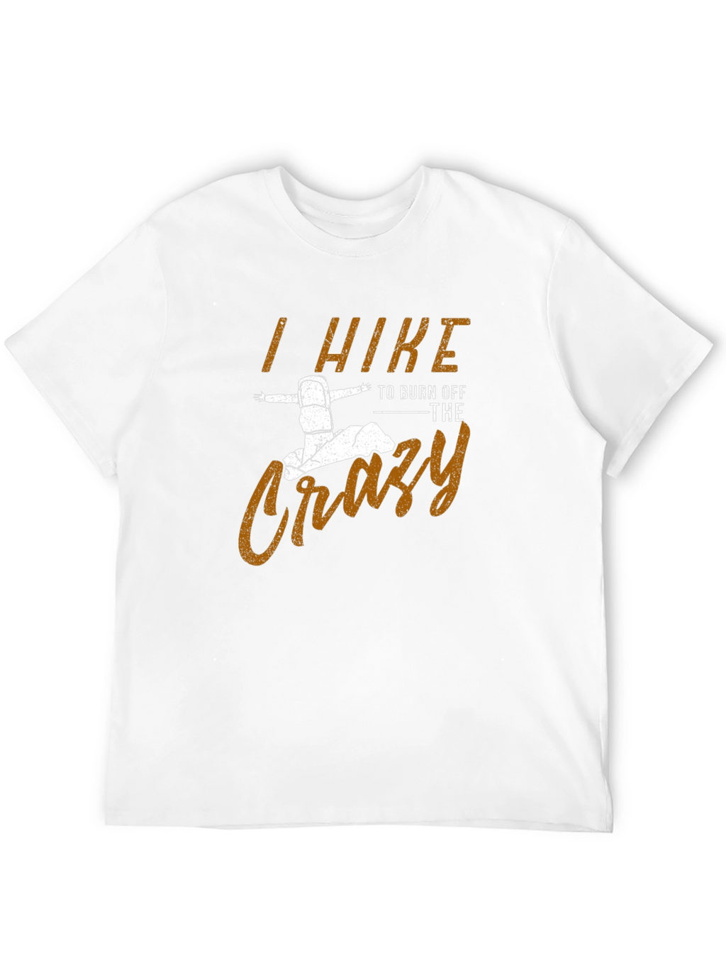 I Hike to Burn Off The Crazy Mens T-Shirt
