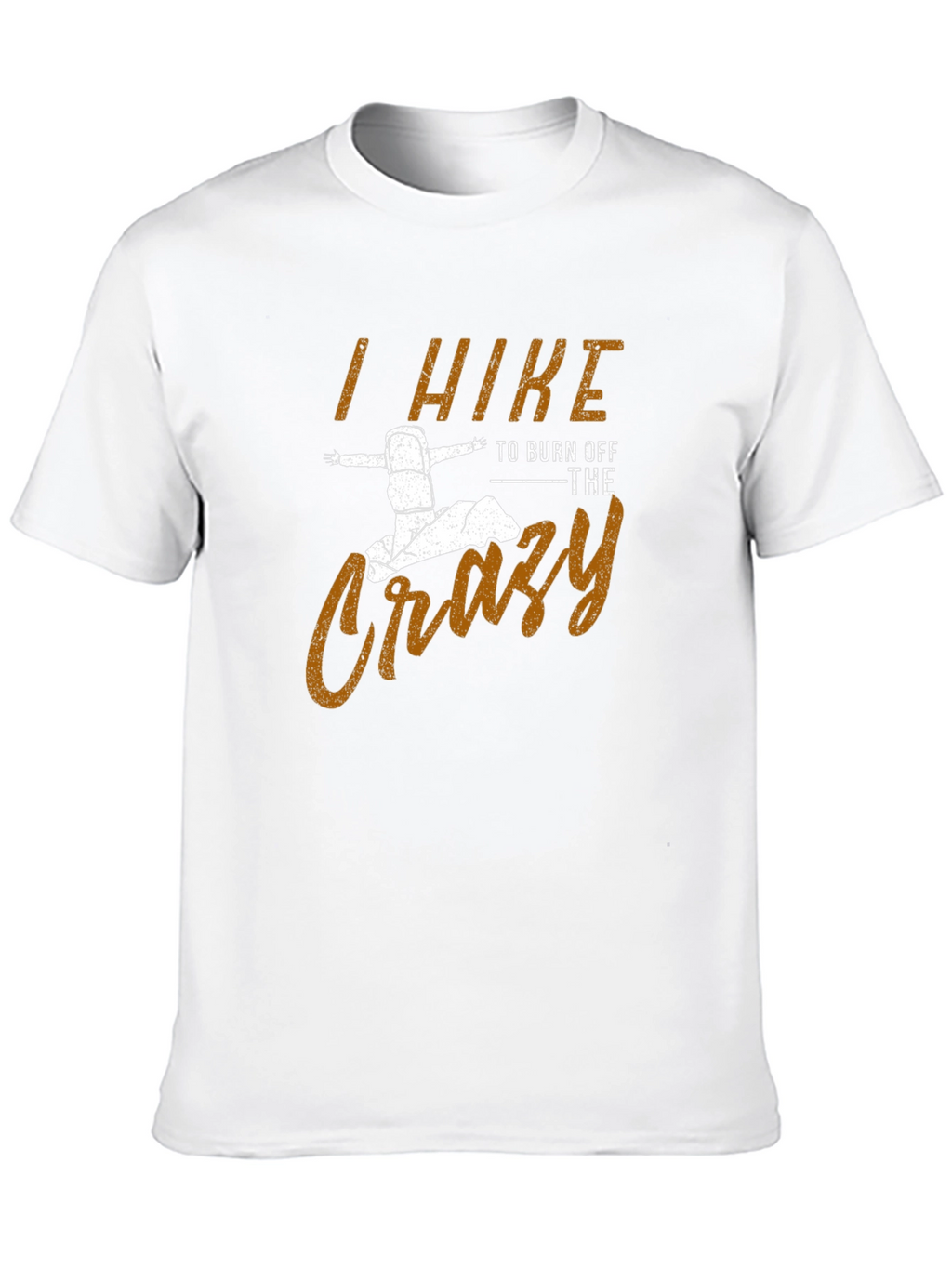 I Hike to Burn Off The Crazy Mens T-Shirt