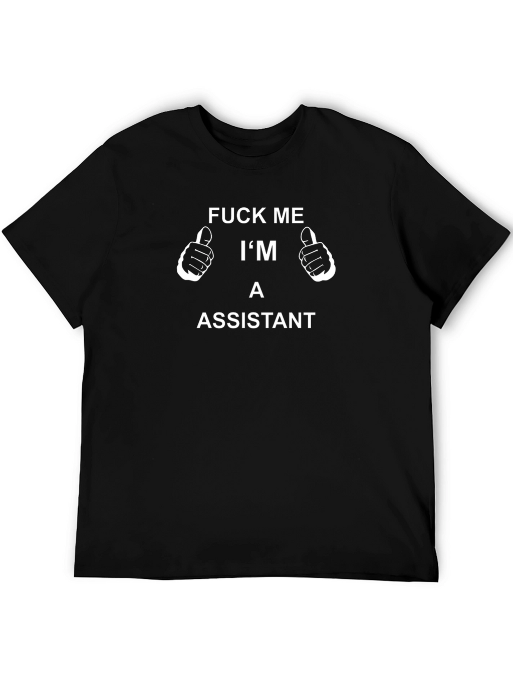 Funny Assistant T-Shirt - F*ck Me Im an Assistant