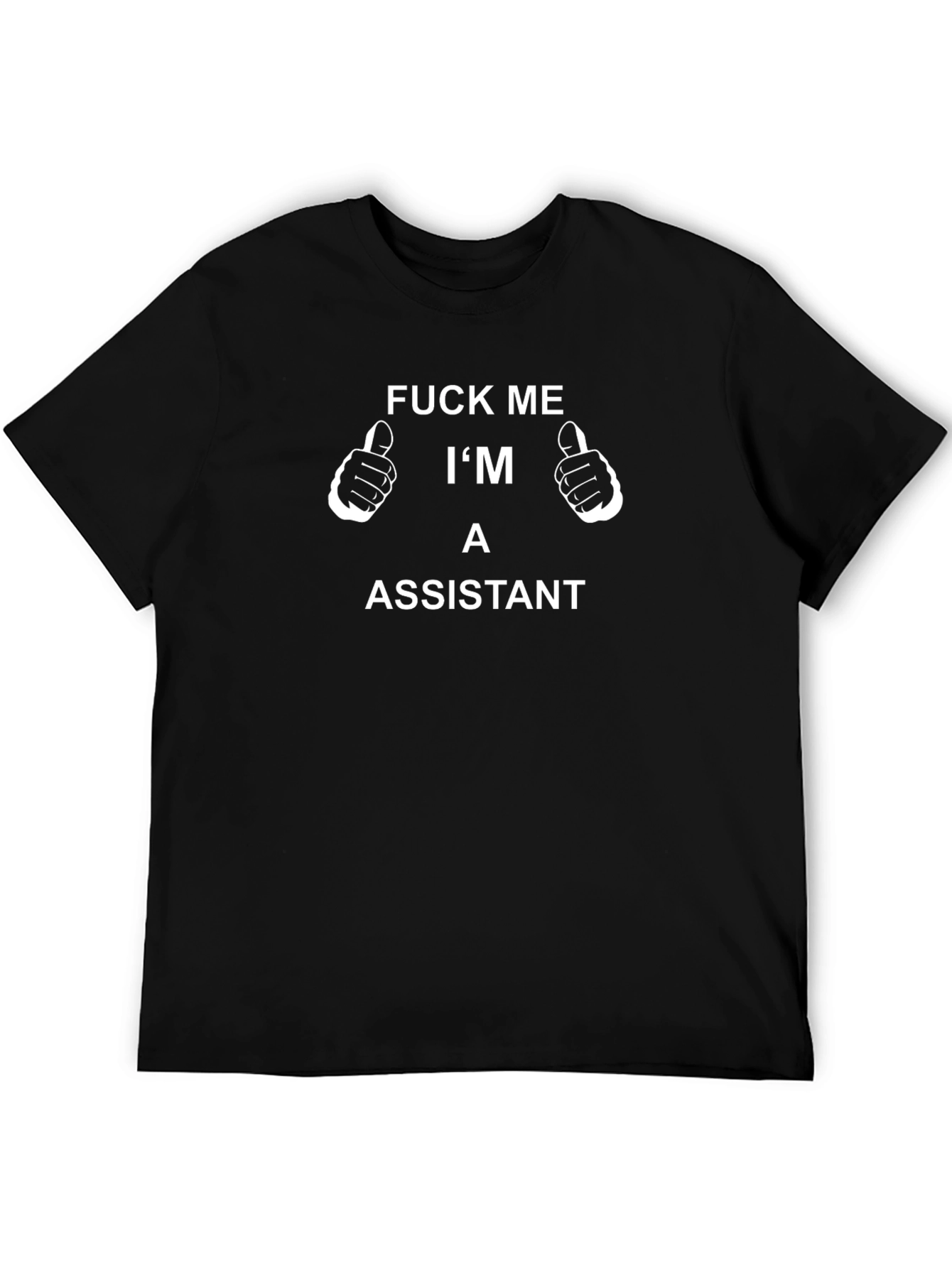 Funny Assistant T-Shirt - F*ck Me Im an Assistant