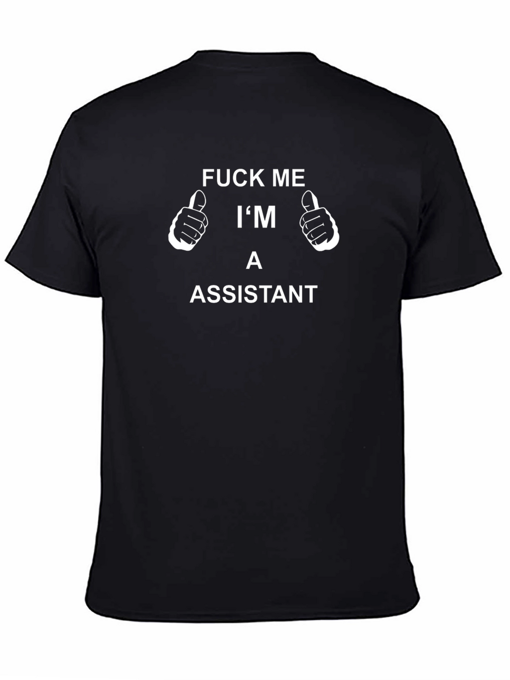 Funny Assistant T-Shirt - F*ck Me Im an Assistant