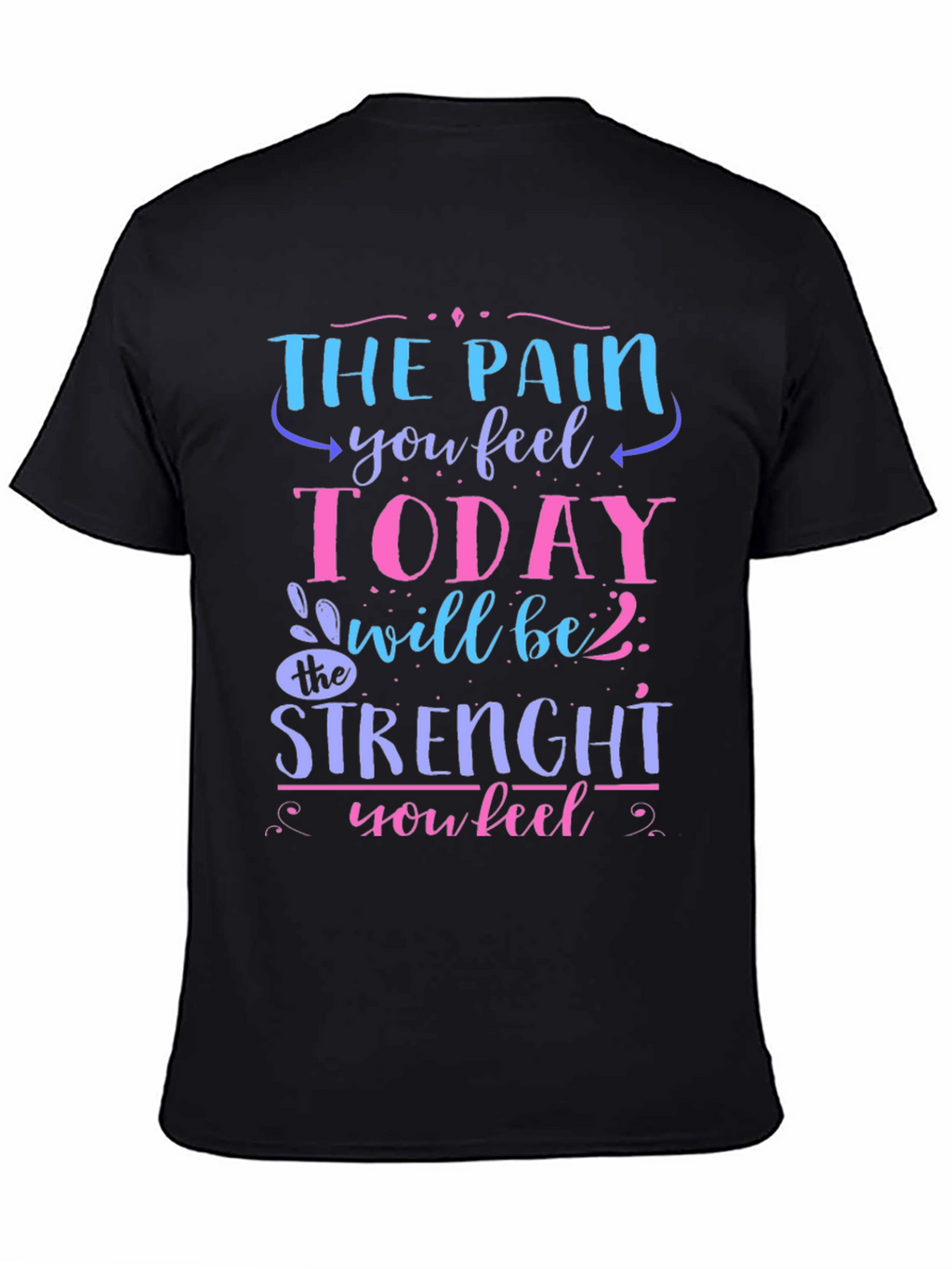The Pain You Feel Today T-Shirt