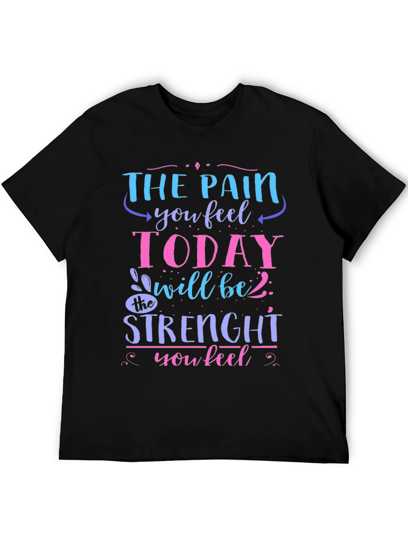 The Pain You Feel Today T-Shirt