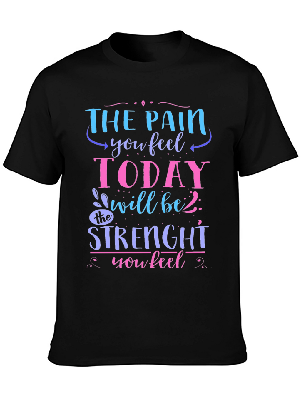 The Pain You Feel Today T-Shirt