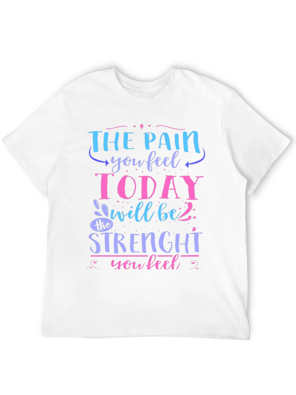 The Pain You Feel Today T-Shirt