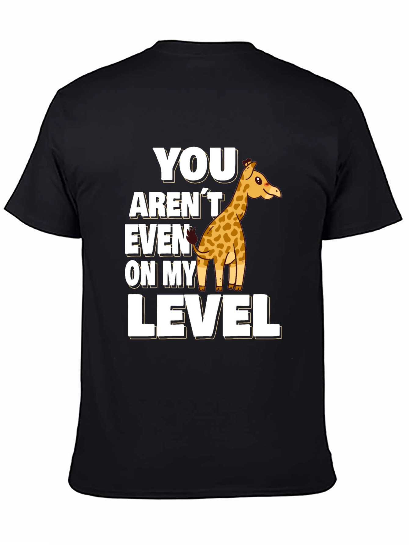 Giraffe Humor T-Shirt - You Arent Even On My Level