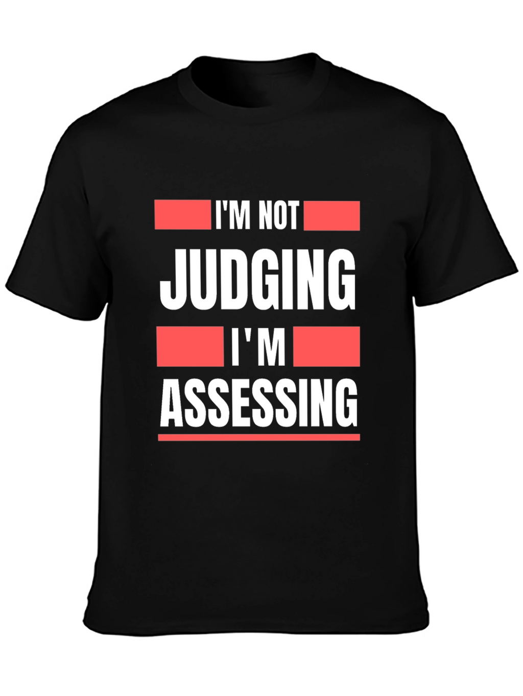 Im Not Judging Im Assessing Graphic T-Shirt