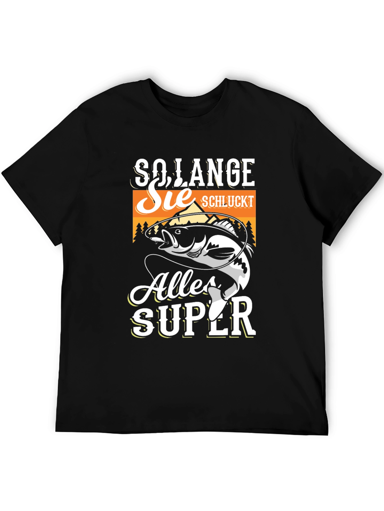 So Lange Sie Schluckt Alles Super Fishing T-Shirt