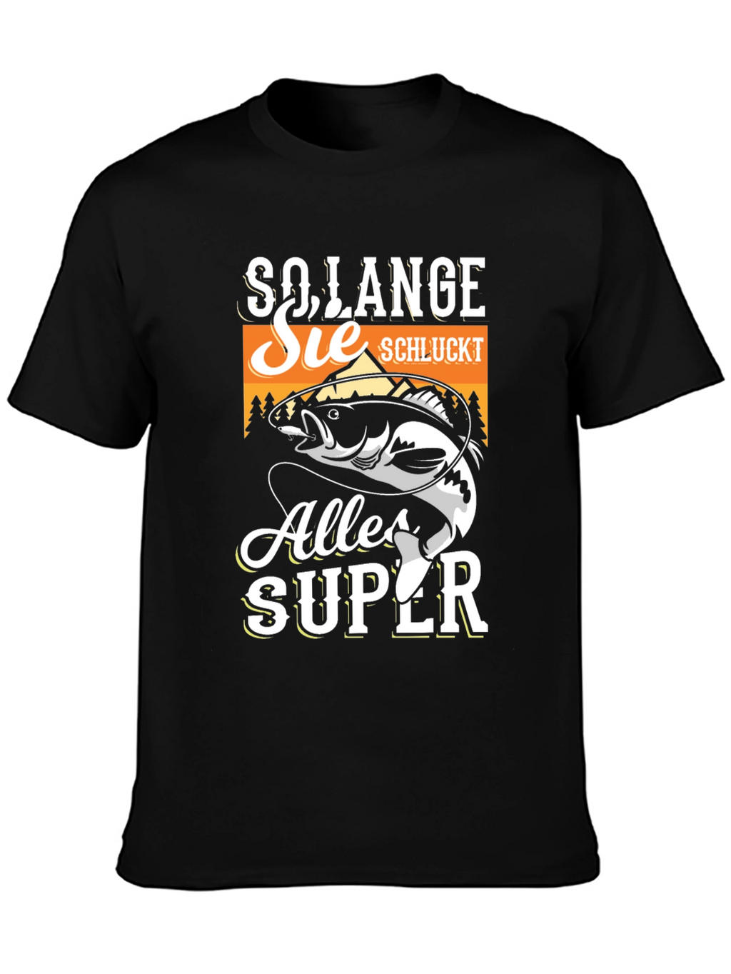 So Lange Sie Schluckt Alles Super Fishing T-Shirt