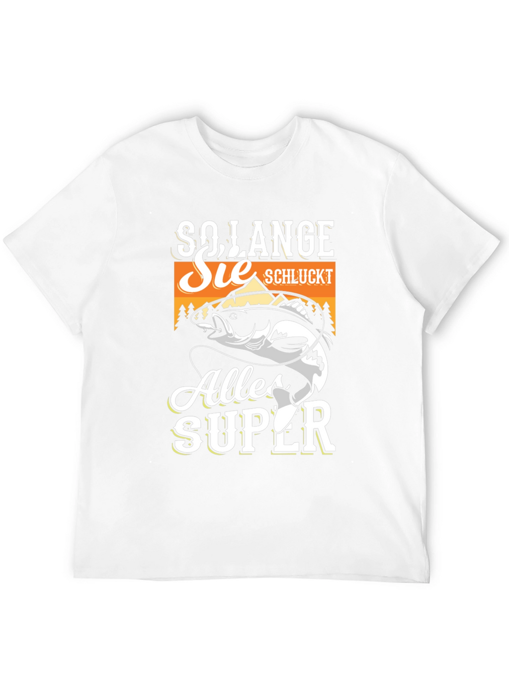 So Lange Sie Schluckt Alles Super Fishing T-Shirt