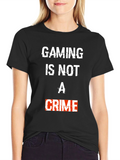Gaming Is Not A Crime T-Shirt