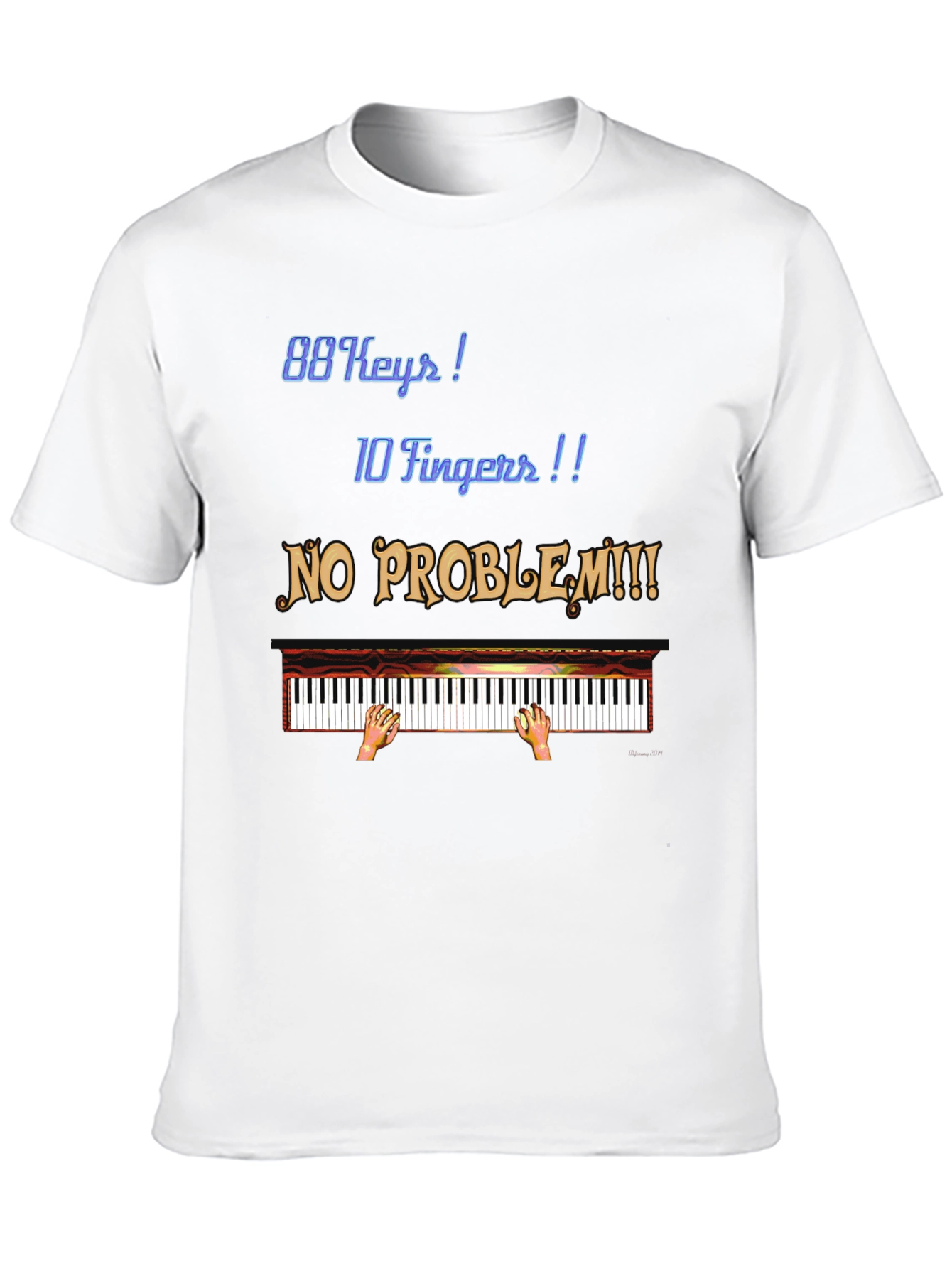 Piano Lover T-Shirt: 88 Keys 10 Fingers No Problem!