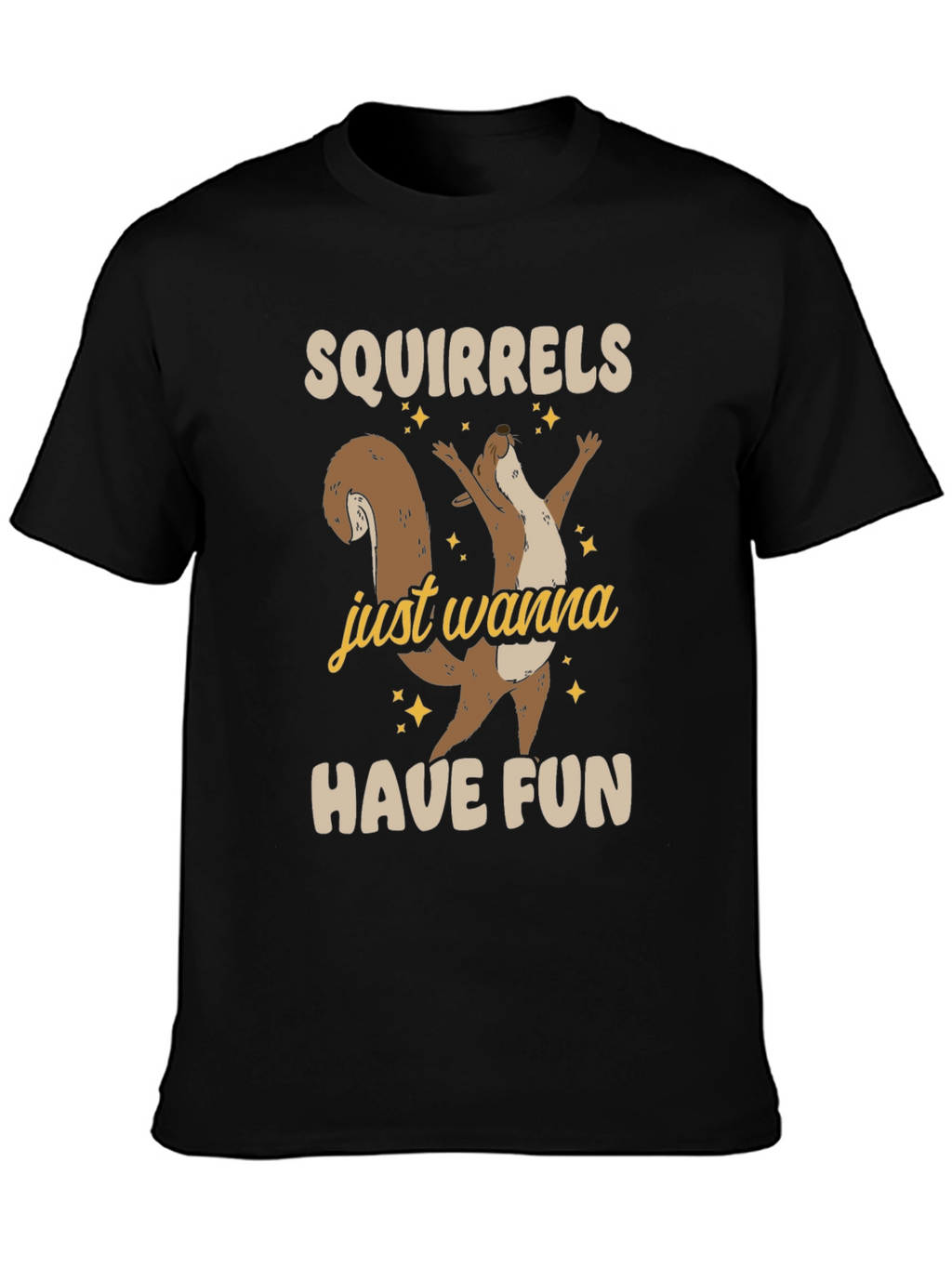 Squirrels Just Wanna Have Fun Graphic Tee - Unisex