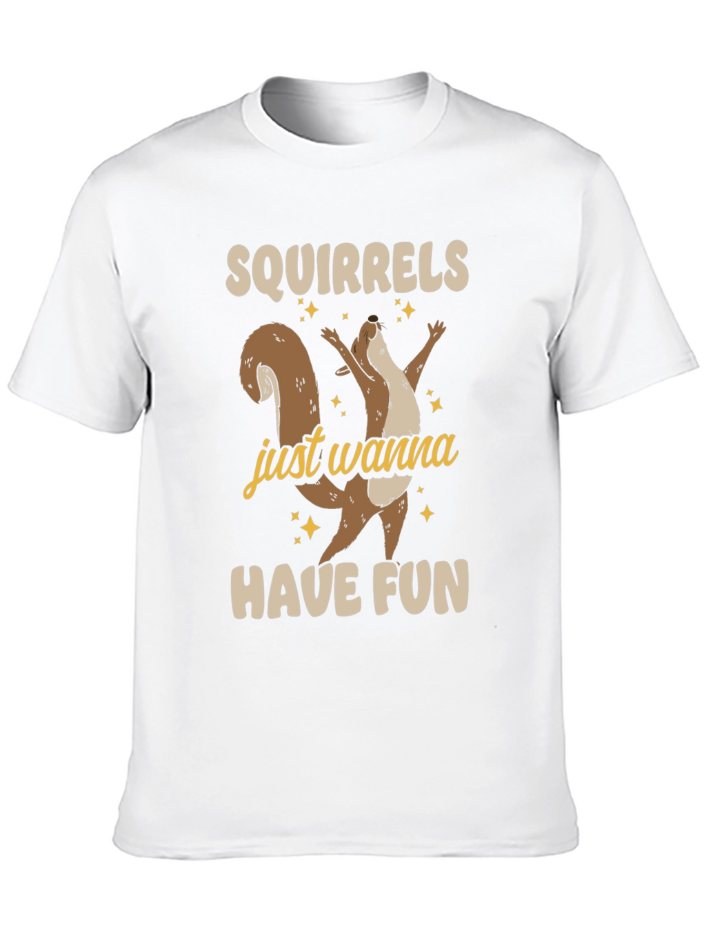 Squirrels Just Wanna Have Fun Graphic Tee - Unisex