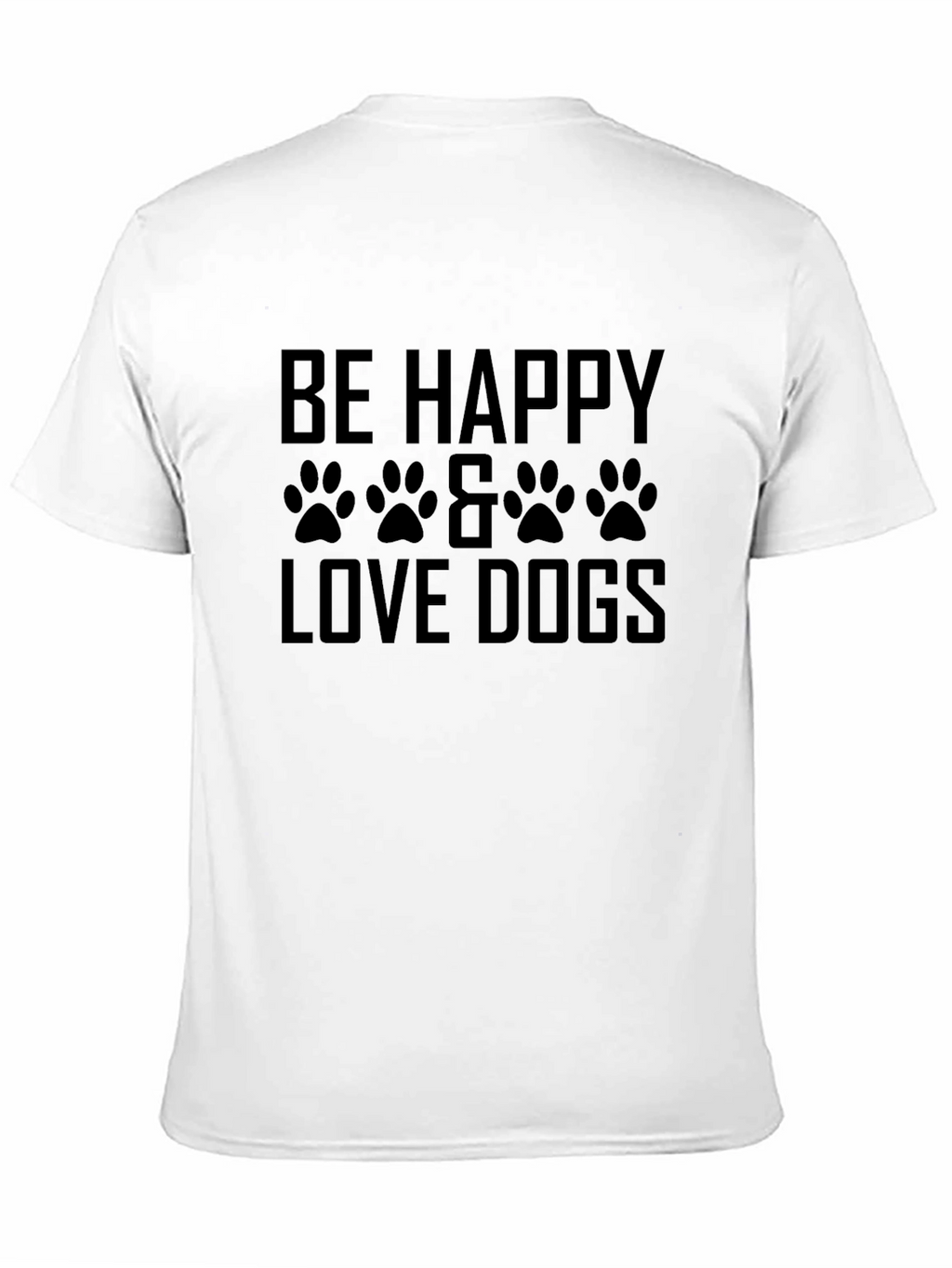 Be Happy & Love Dogs T-Shirt