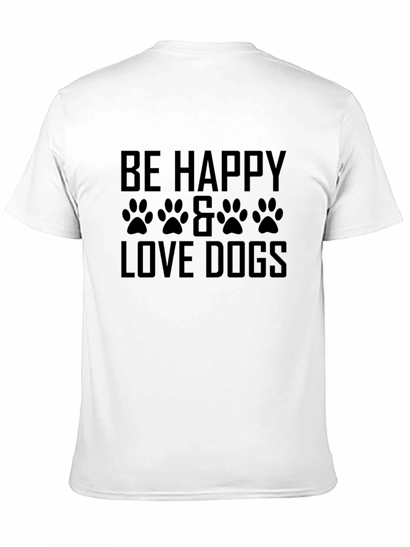 Be Happy & Love Dogs T-Shirt