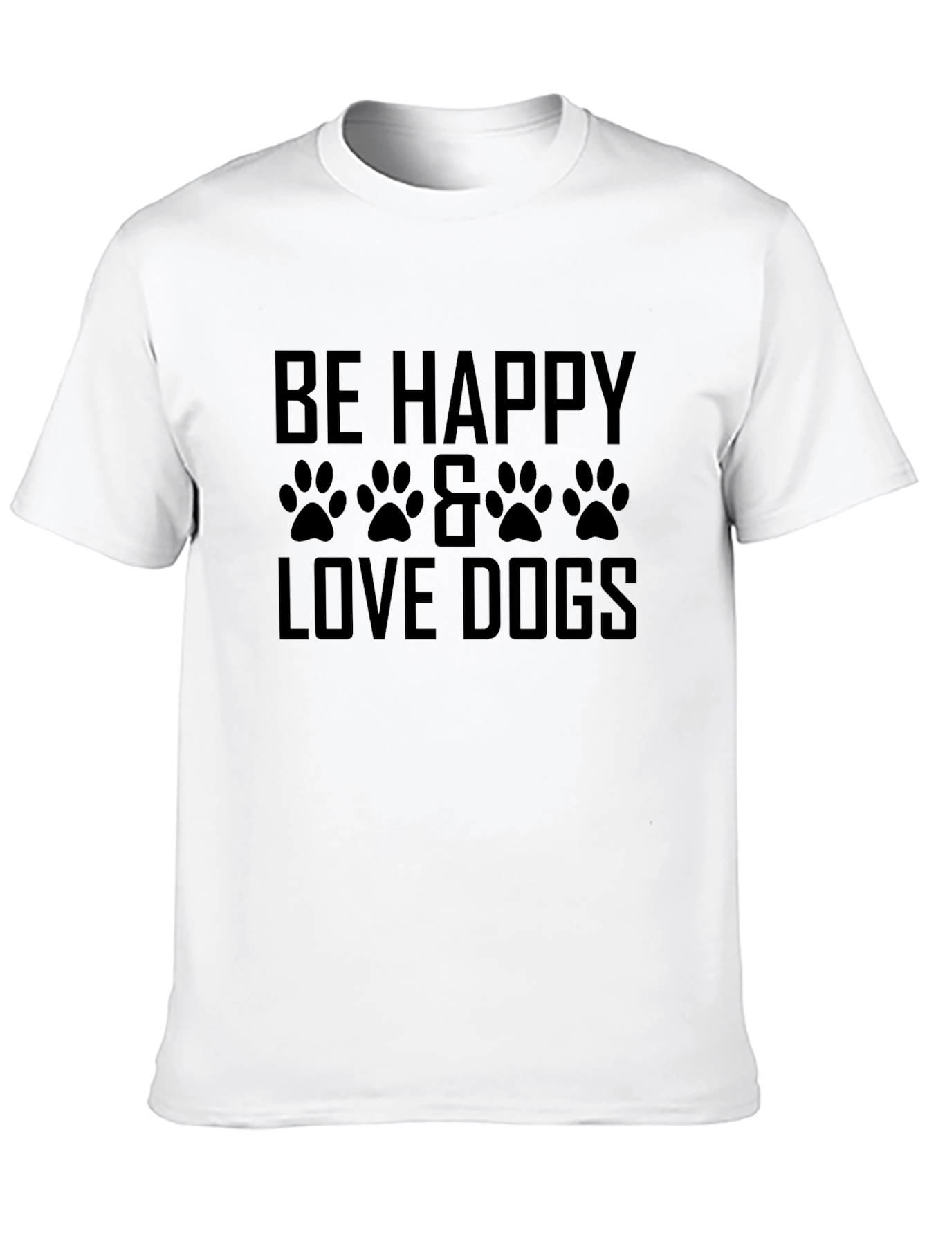 Be Happy & Love Dogs T-Shirt