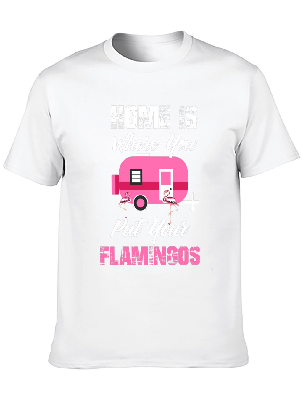 Home is Where You Put Your Flamingos T-Shirt