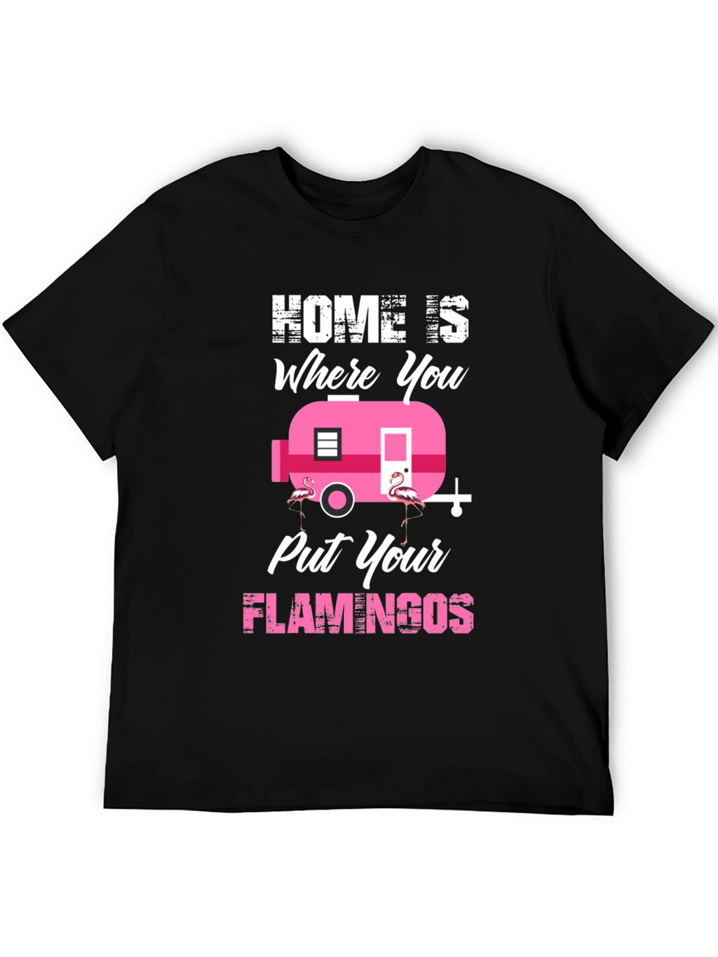 Home is Where You Put Your Flamingos T-Shirt