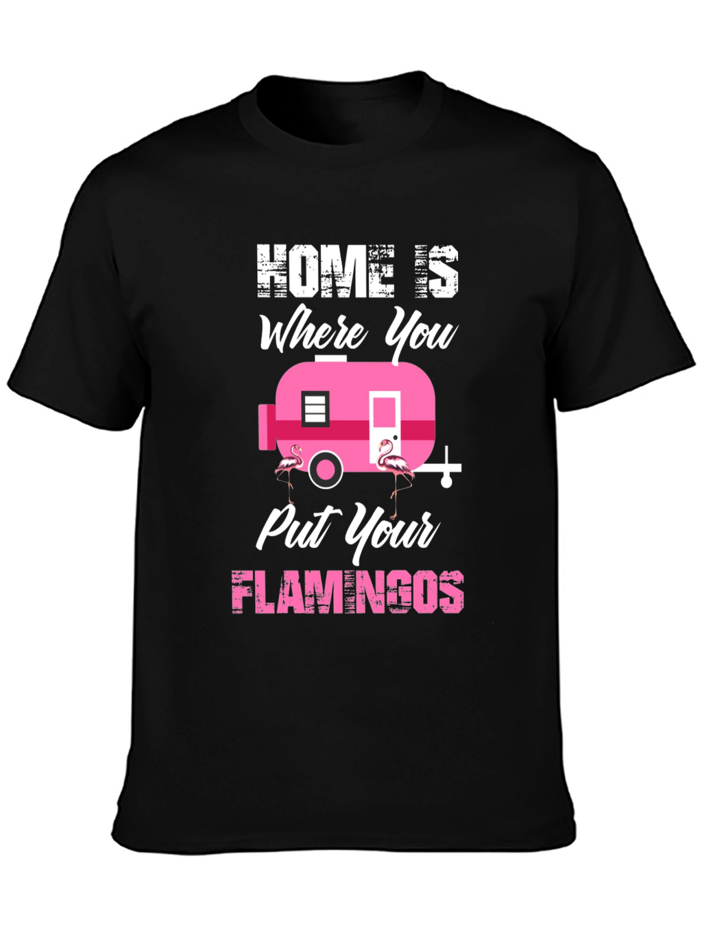 Home is Where You Put Your Flamingos T-Shirt