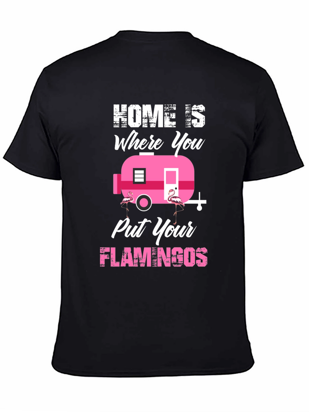 Home is Where You Put Your Flamingos T-Shirt