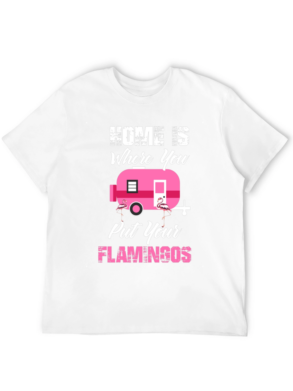 Home is Where You Put Your Flamingos T-Shirt