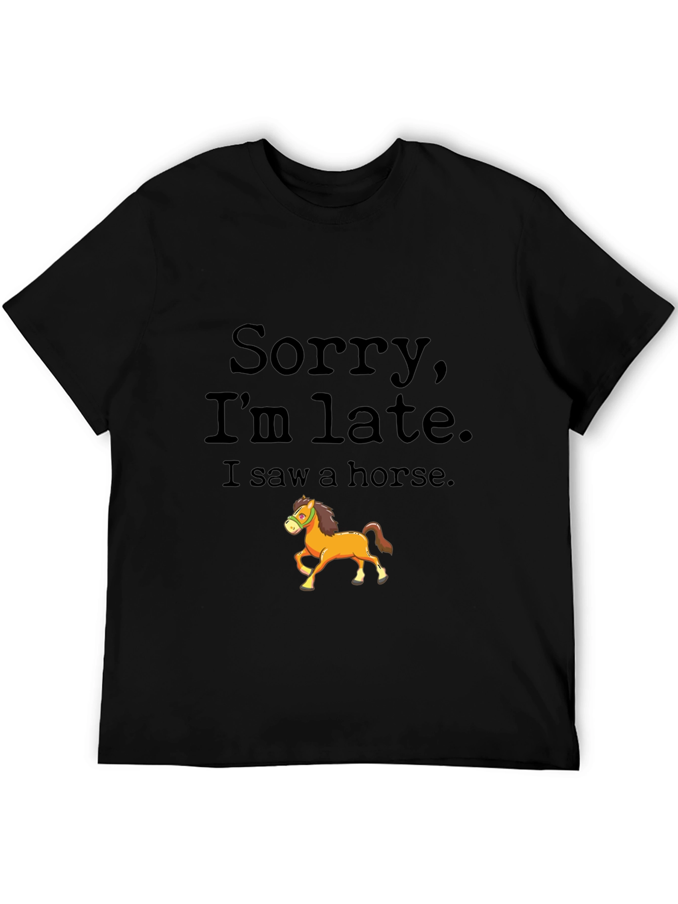 Sorry Im Late Horse Graphic Tee