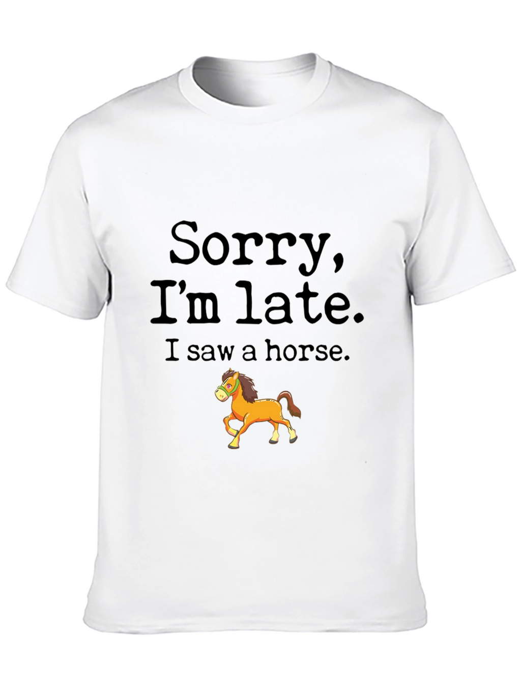 Sorry Im Late Horse Graphic Tee