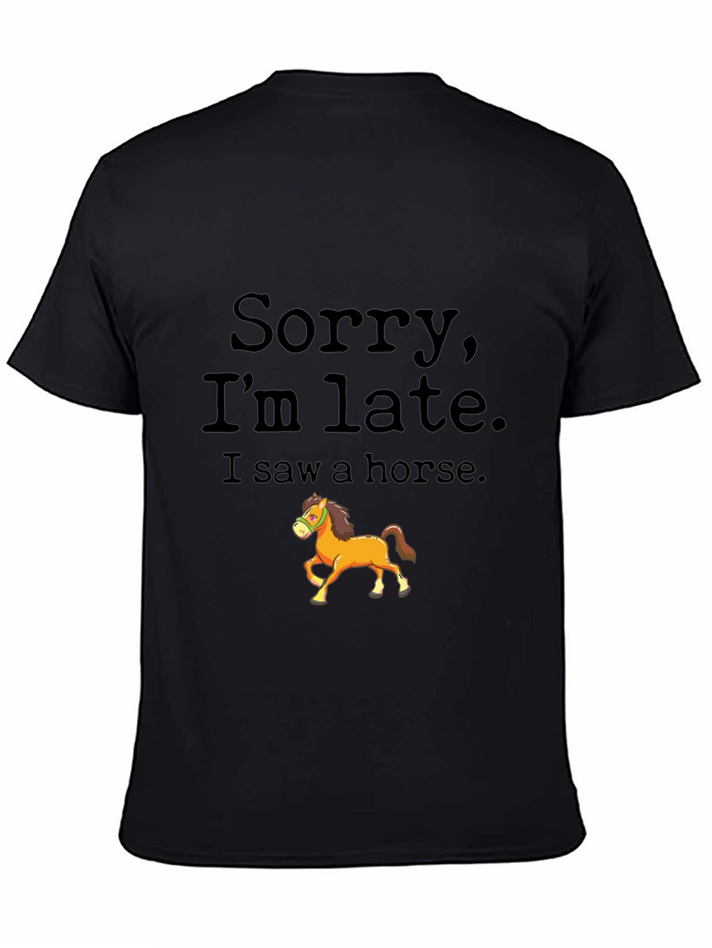 Sorry Im Late Horse Graphic Tee