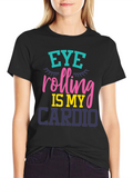 Eye Rolling Is My Cardio Graphic T-Shirt