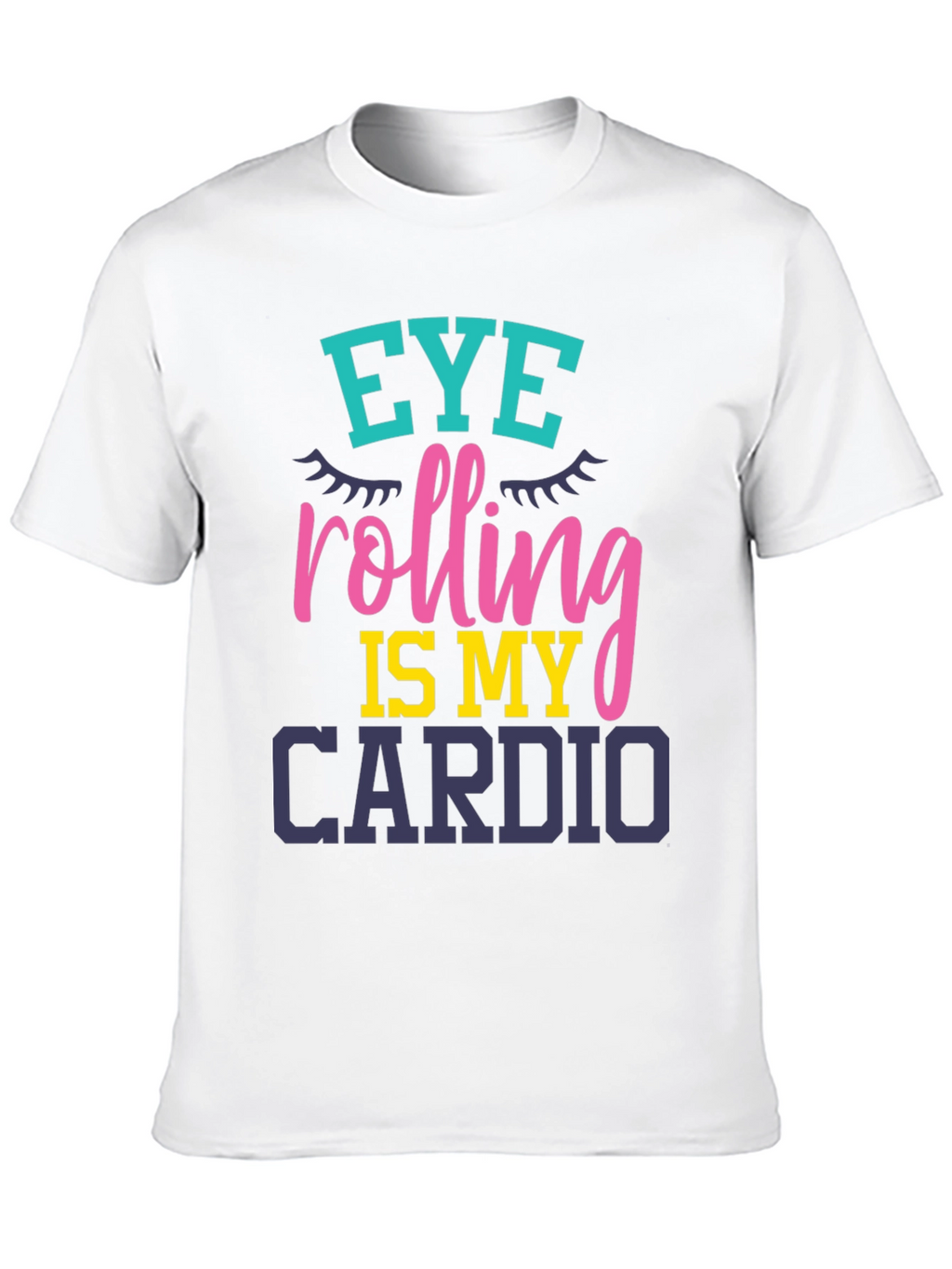 Eye Rolling Is My Cardio Graphic T-Shirt