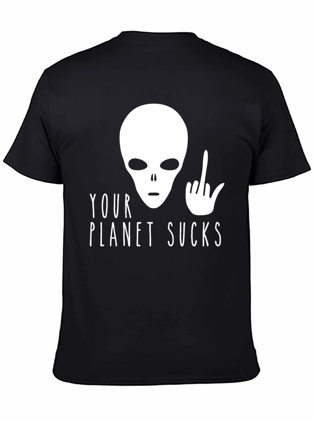 Your Planet Sucks Alien T-Shirt