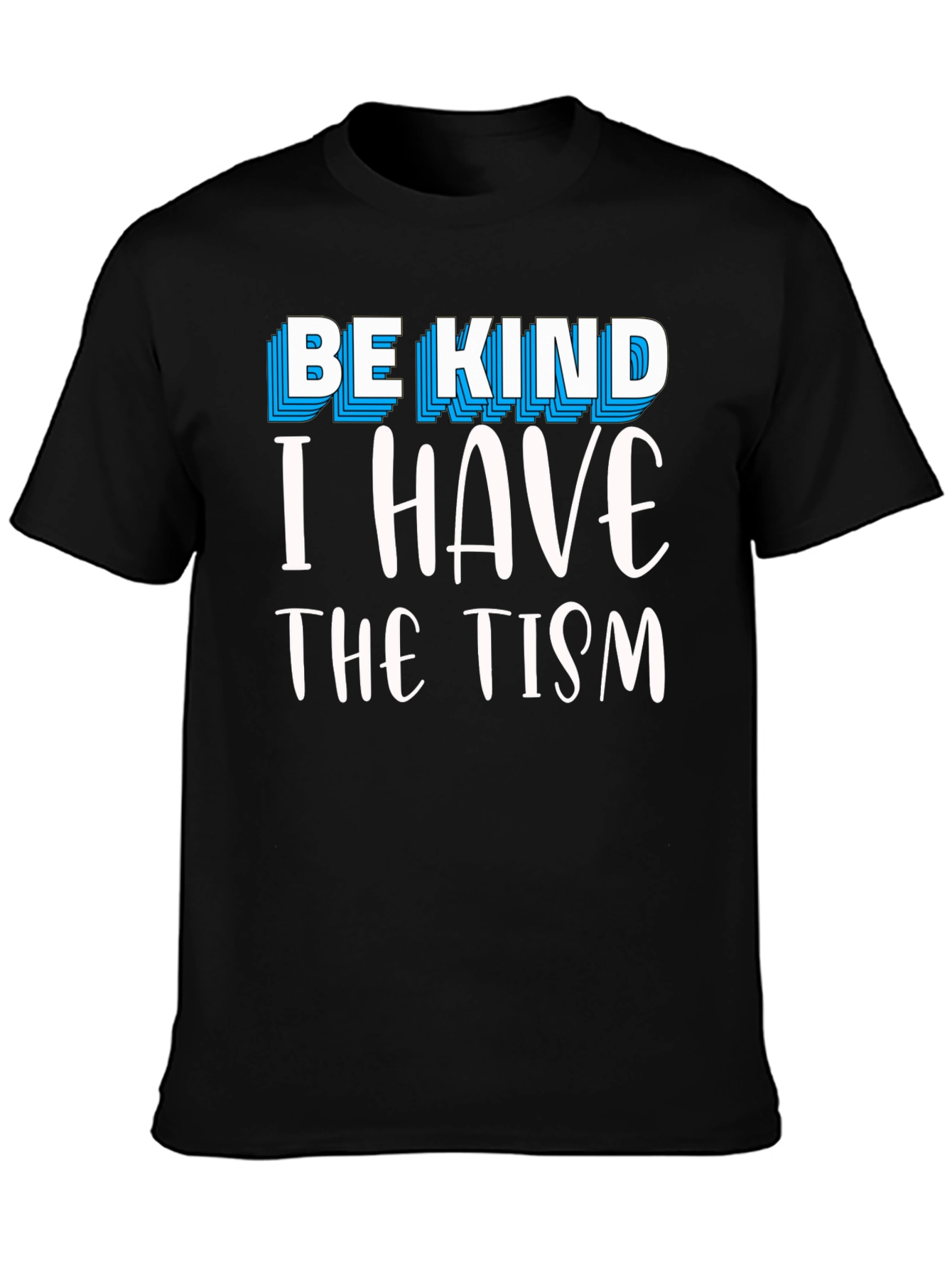 Be Kind I Have The Tism Graphic Tee