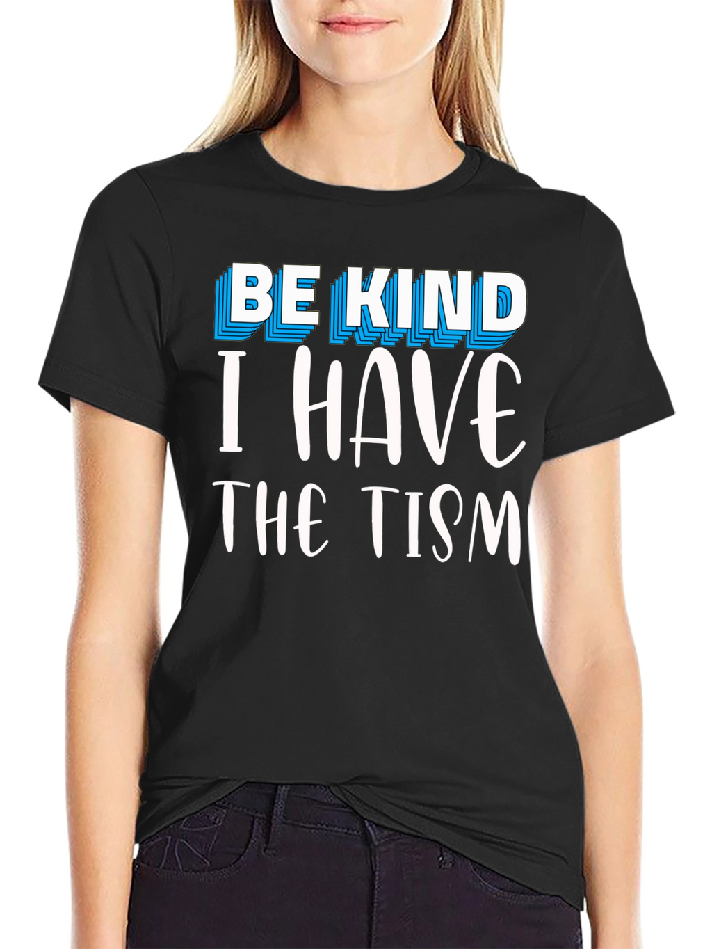 Be Kind I Have The Tism Graphic Tee