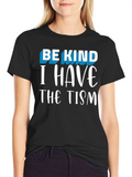 Be Kind I Have The Tism Graphic Tee