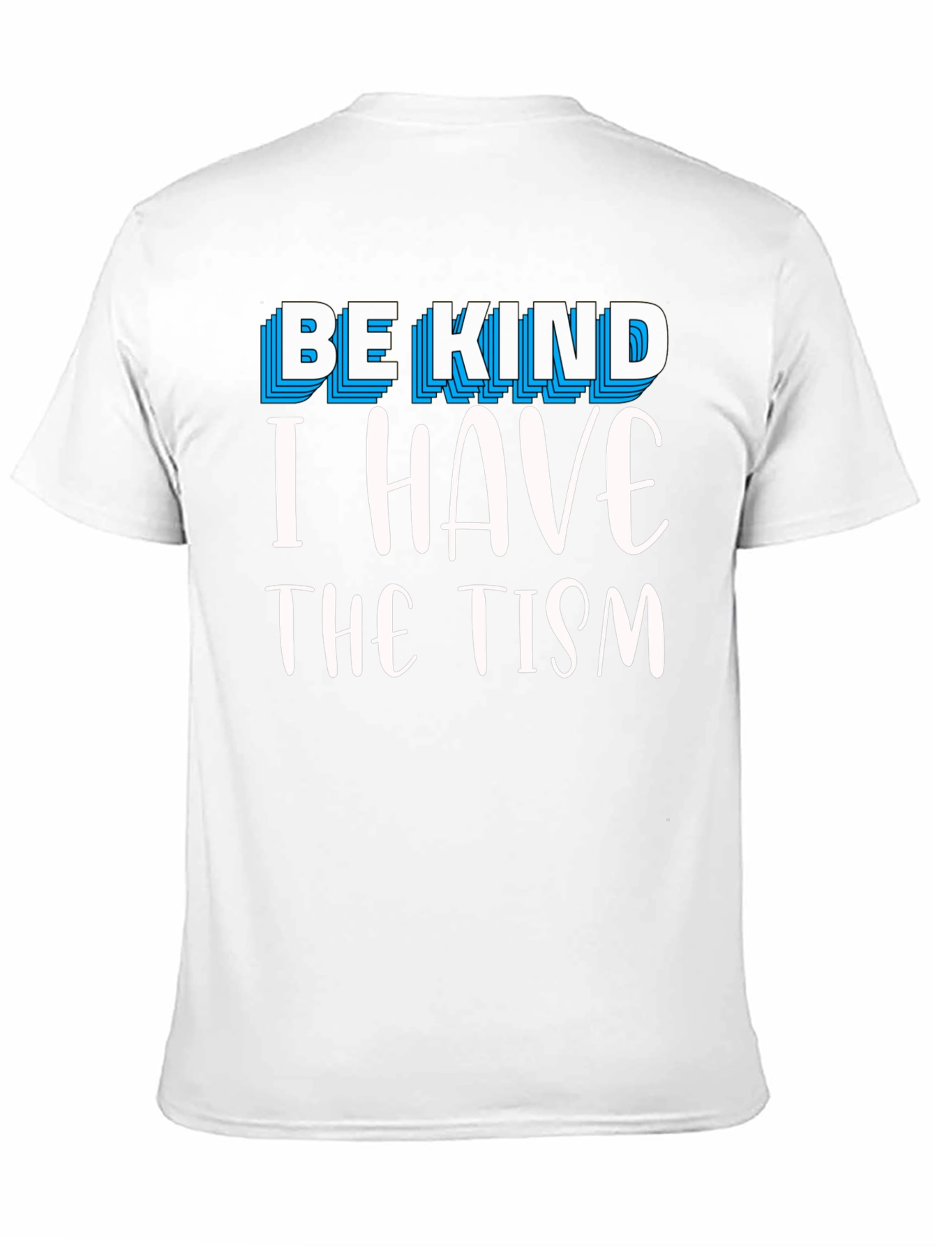 Be Kind I Have The Tism Graphic Tee