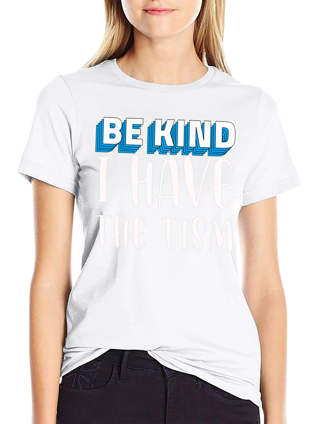 Be Kind I Have The Tism Graphic Tee
