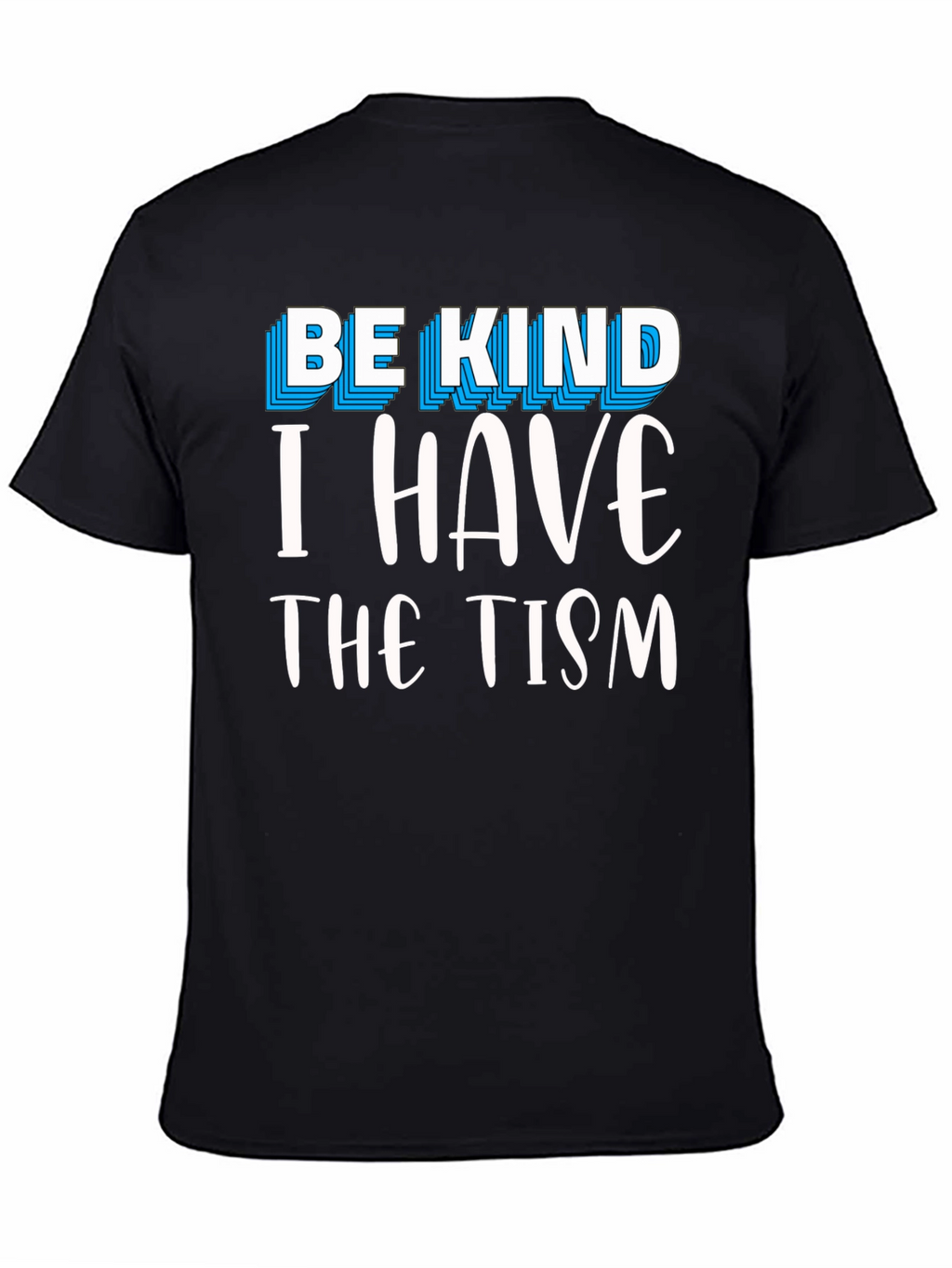 Be Kind I Have The Tism Graphic Tee