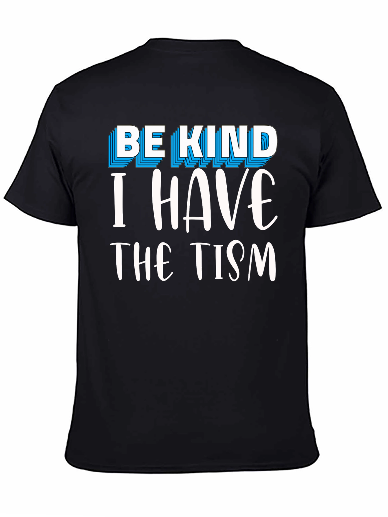 Be Kind I Have The Tism Graphic Tee