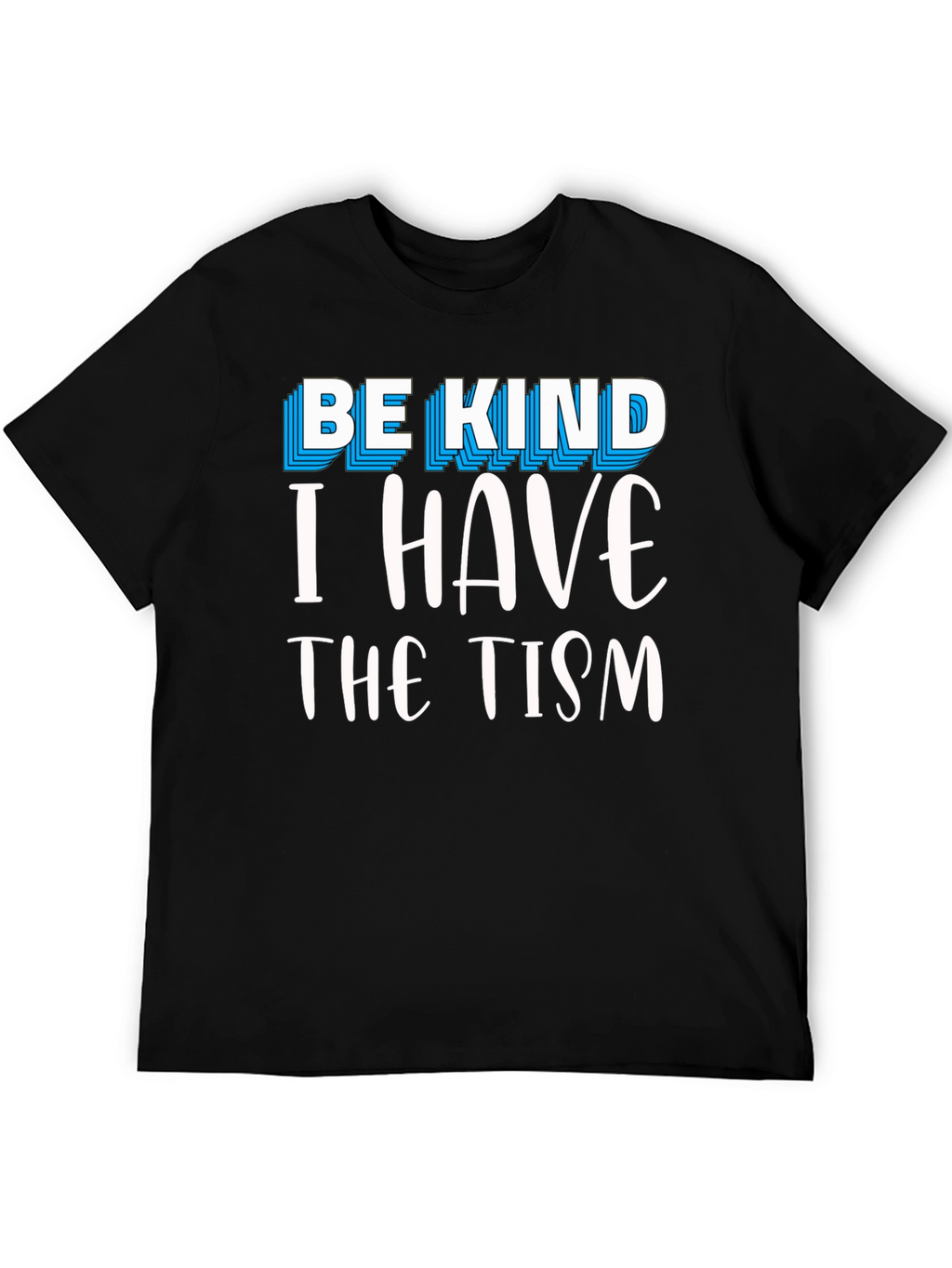 Be Kind I Have The Tism Graphic Tee