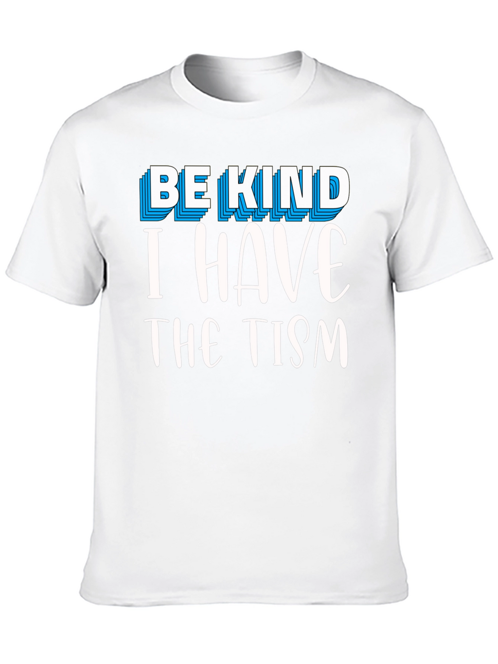 Be Kind I Have The Tism Graphic Tee