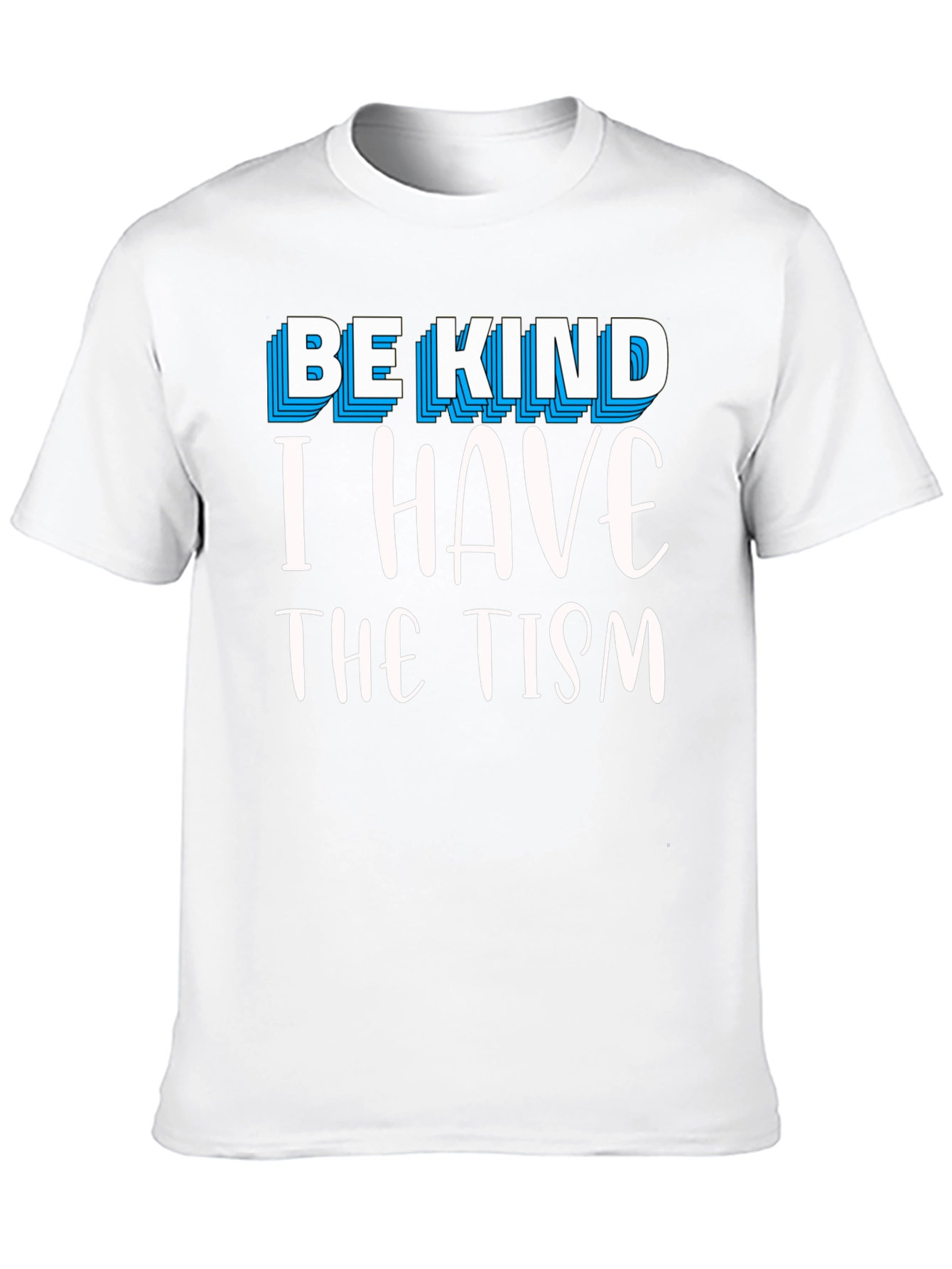 Be Kind I Have The Tism Graphic Tee