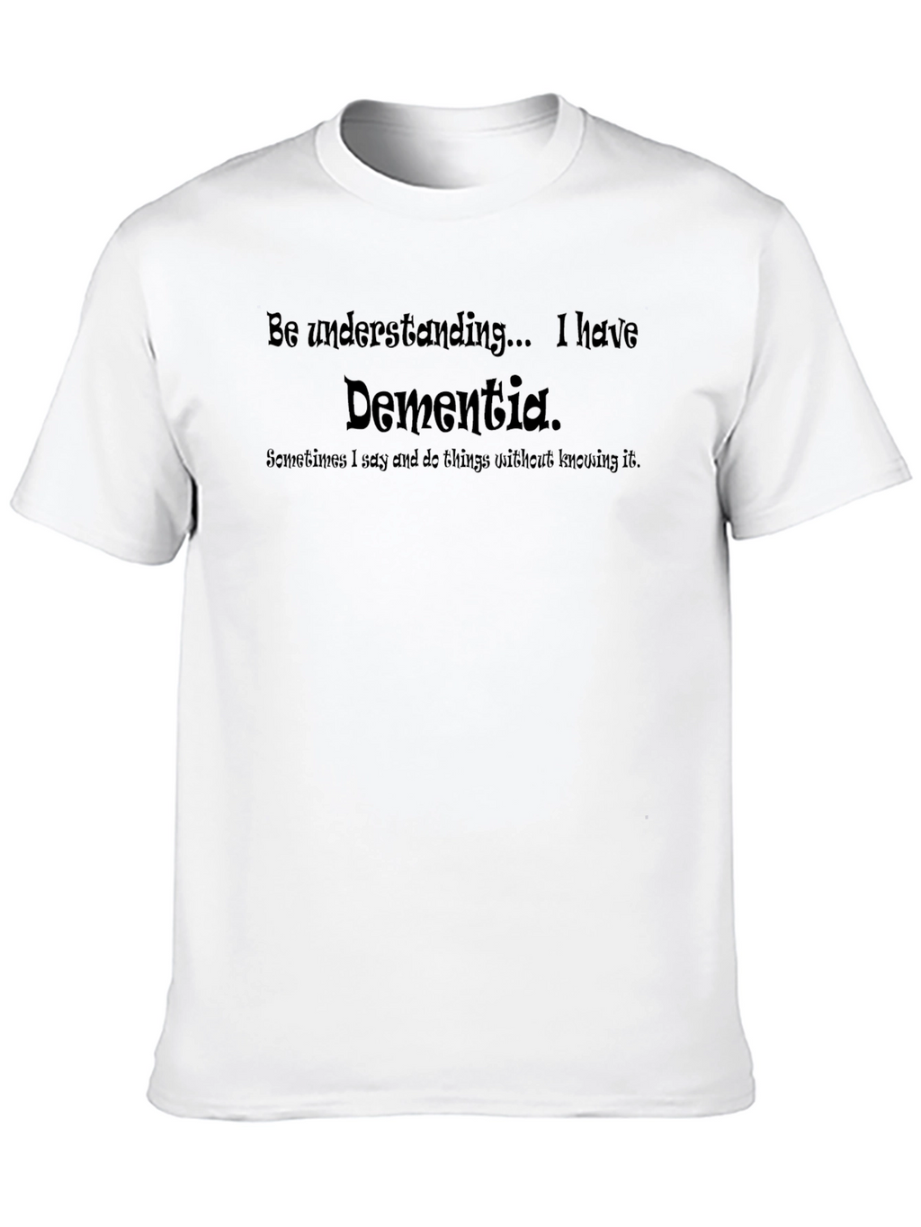 Dementia Awareness T-Shirt - Be Understanding