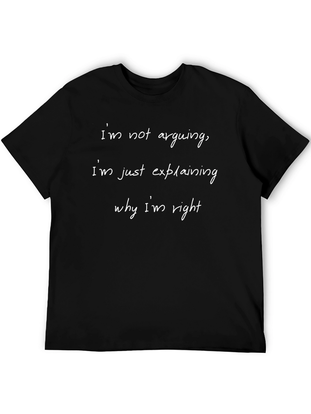 Funny Slogan T-Shirt - Im Not Arguing Explaining