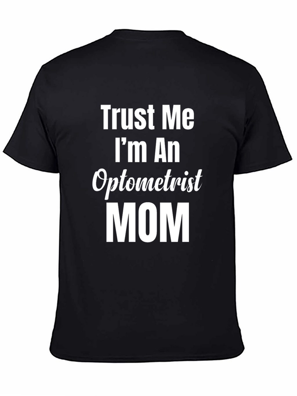 Trust Me Im An Optometrist Mom T-Shirt