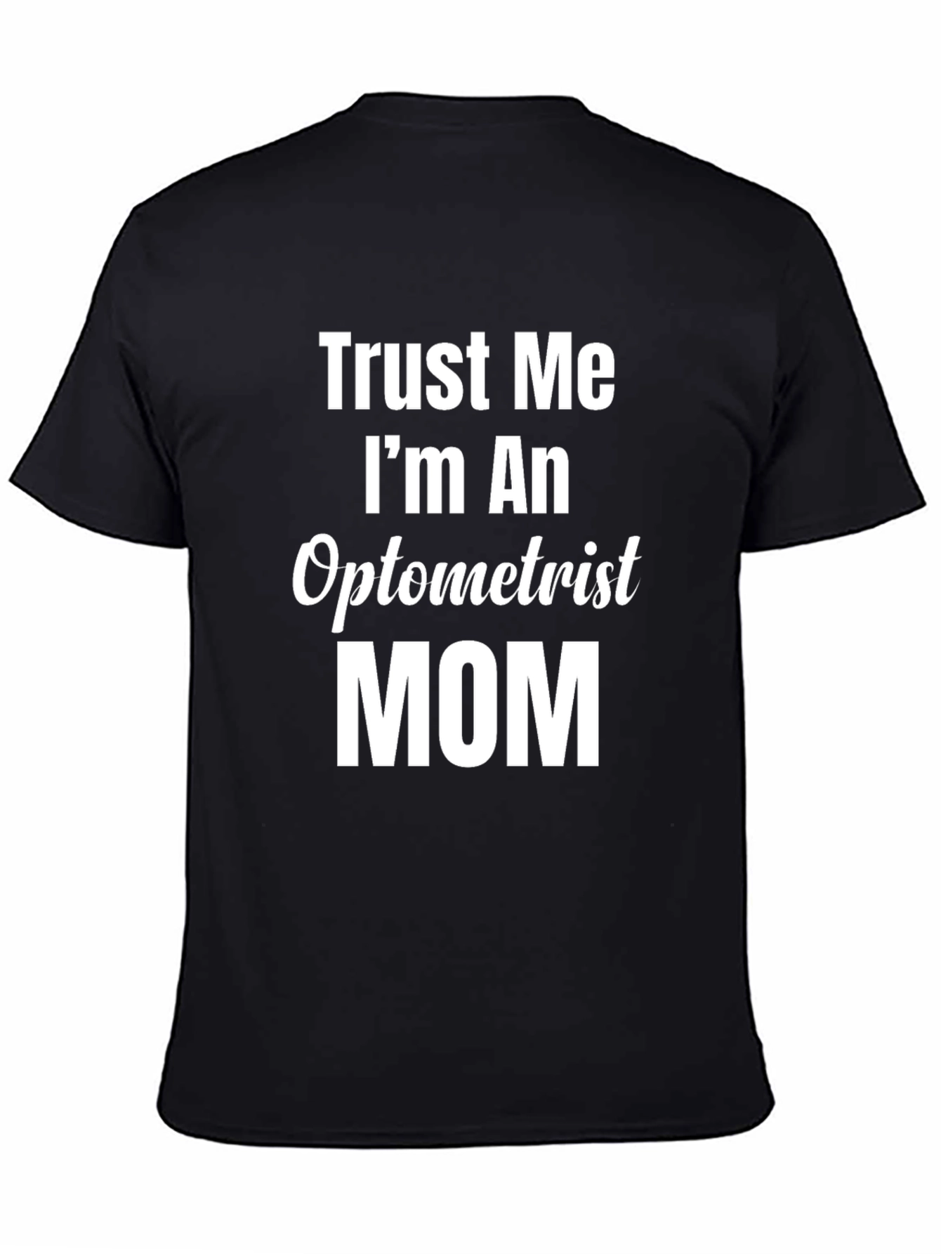 Trust Me Im An Optometrist Mom T-Shirt